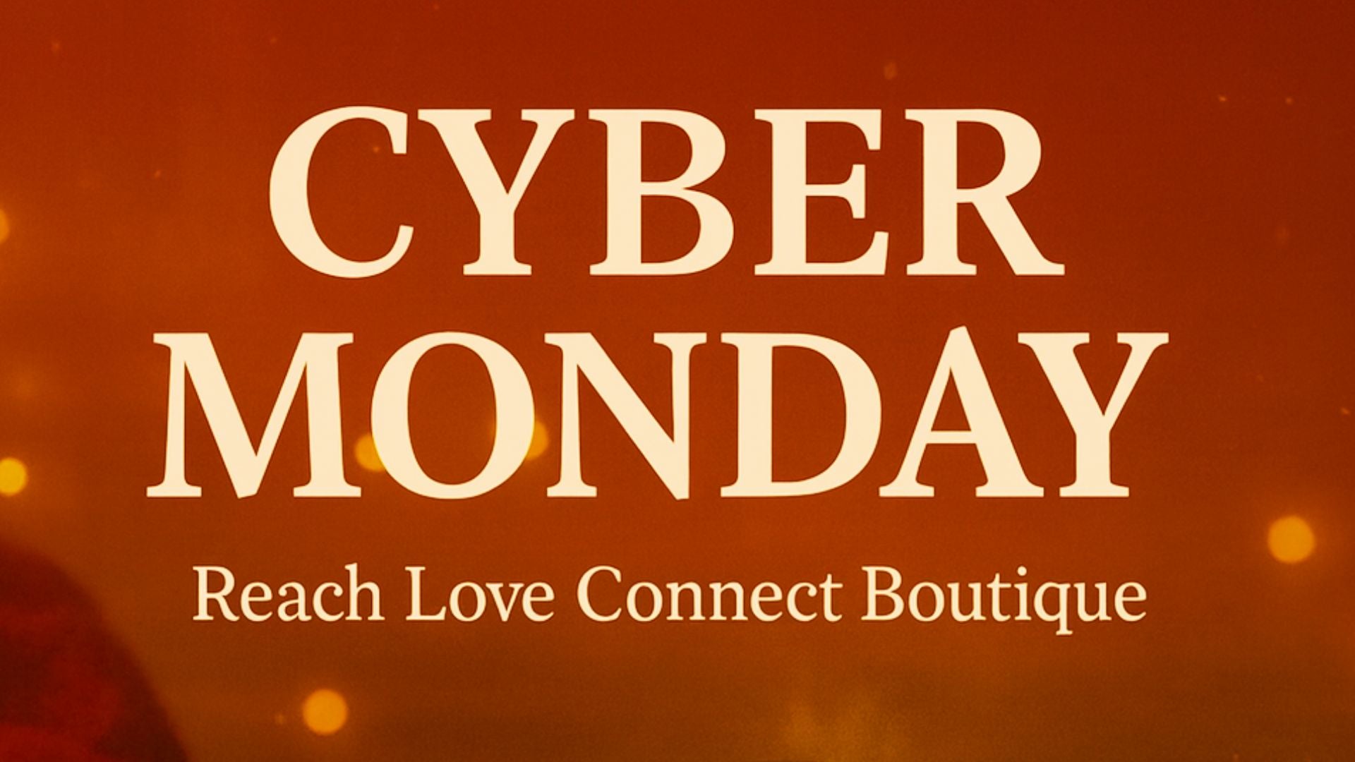 Cyber Monday text on a warm-toned background with 'Reach Love Connect Boutique' branding.